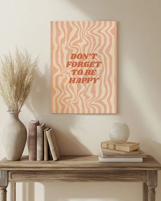Don't Forget to Be Happy print