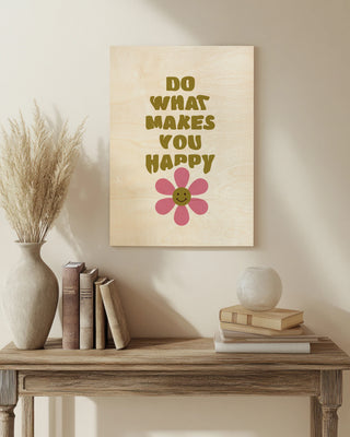 Do What Makes You Happy print
